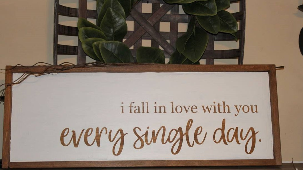 I Fall In Love With You Every Single Day - Wooden Sign