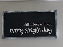I Fall In Love With You Every Single Day - Wooden Sign